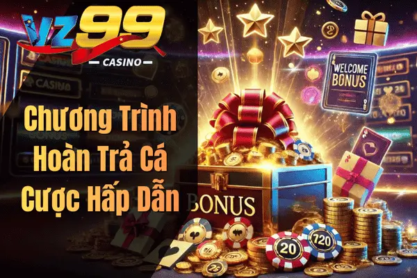 Khuyến Mãi VZ99 Mới Nhất 2026 – Tổng Hợp Ưu Đãi Hấp Dẫn Dành Cho Hội Viên Chương Trình Hoàn Trả Cá Cược Hấp Dẫn