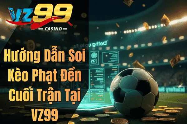 Kèo Phạt Đền Phút Bù Giờ +90 – Bí Quyết Nhận Diện Cơ Hội Chuẩn Xác Hướng Dẫn Soi Kèo Phạt Đền Cuối Trận Tại VZ99