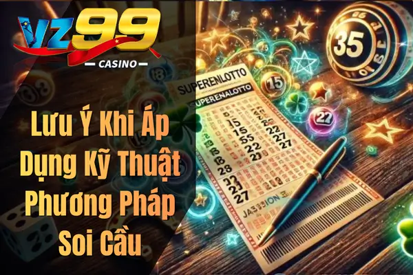 Soi Cầu Chuẩn – Kinh Nghiệm Giúp Người Chơi Lô Đề Tăng Tỷ Lệ Trúng Lưu Ý Khi Áp Dụng Kỹ Thuật Phương Pháp Soi Cầu