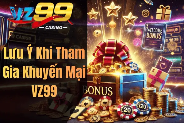 Khuyến Mãi VZ99 Mới Nhất 2026 – Tổng Hợp Ưu Đãi Hấp Dẫn Dành Cho Hội Viên Lưu Ý Khi Tham Gia Khuyến Mại VZ99