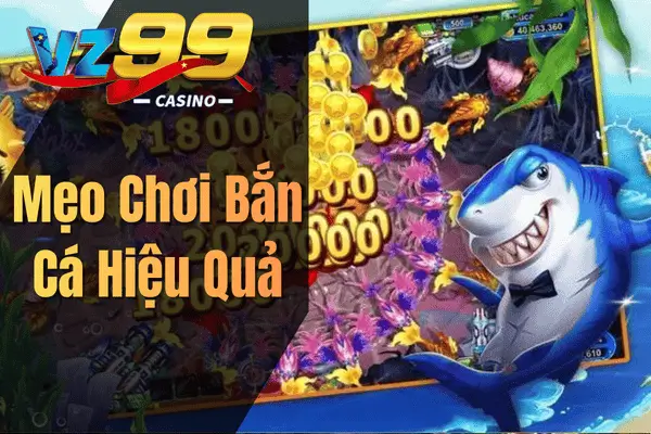 Bắn Cá Đổi Thưởng – Trải Nghiệm Săn Cá Hấp Dẫn Cùng VZ99 Mẹo Chơi Bắn Cá Hiệu Quả