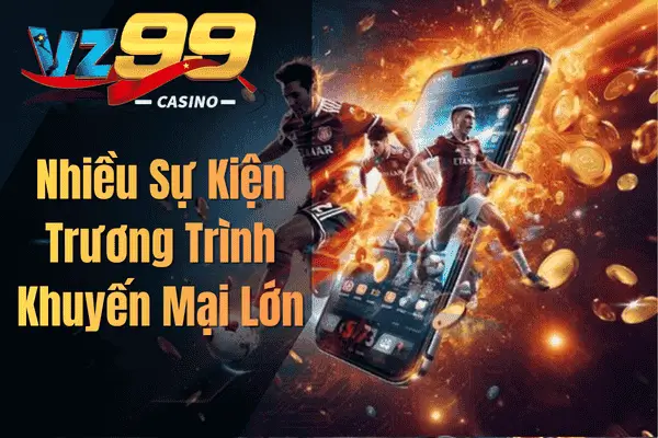 Thể Thao VZ99 – Sảnh Cá Cược Trực Tuyến Đẳng Cấp Dành Cho Người Đam Mê Nhiều Sự Kiện Trương Trình Khuyến Mại Lớn