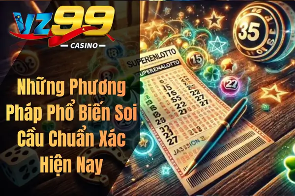 Soi Cầu Chuẩn – Kinh Nghiệm Giúp Người Chơi Lô Đề Tăng Tỷ Lệ Trúng Những Phương Pháp Phổ Biến Soi Cầu Chuẩn Xác Hiện Nay